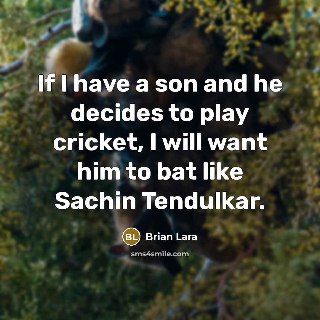 “If I have a son and he decides to play…” quote by Brian Lara