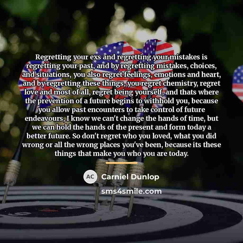 “Regretting your exs and regretting your mistakes is regretting your…” quote by Carniel Dunlop