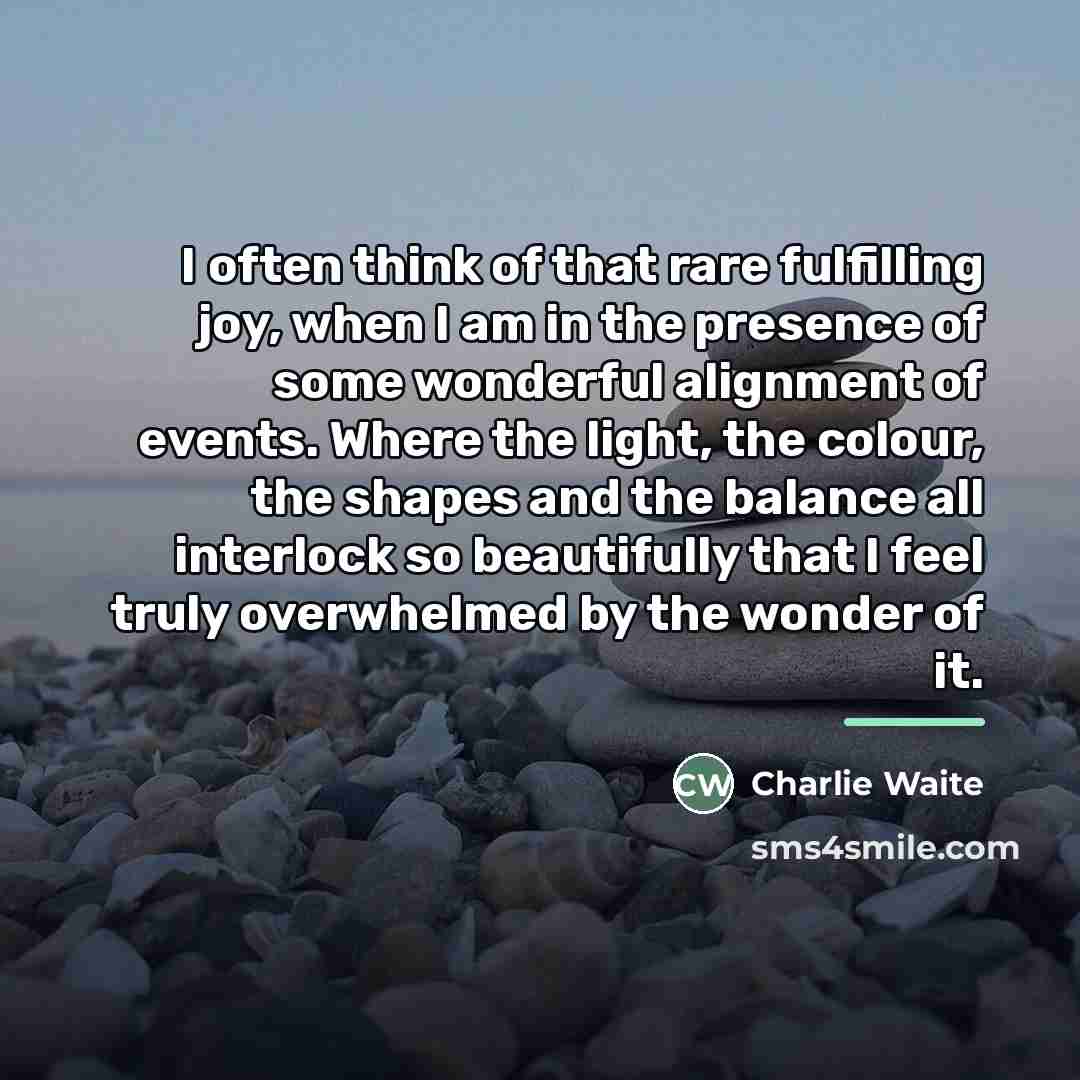 “I often think of that rare fulfilling joy, when I…” quote by Charlie Waite