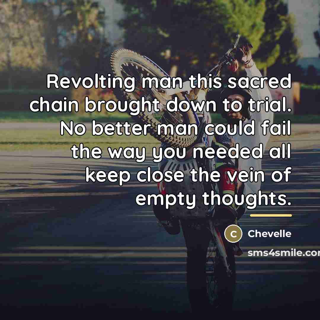“Revolting man this sacred chain brought down to trial. No…” quote by Chevelle