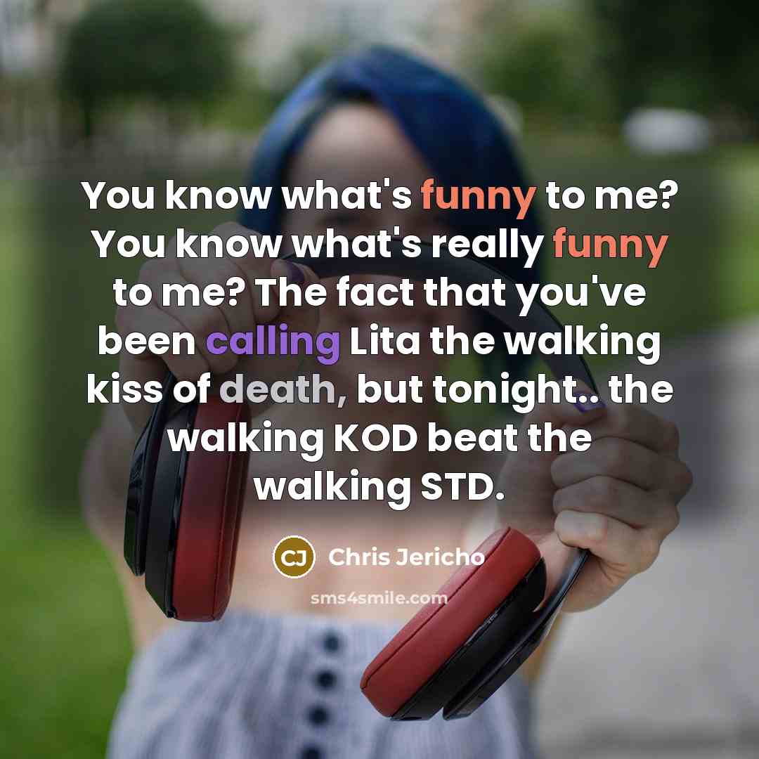 “You know what's funny to me? You know what's really…” quote by Chris Jericho