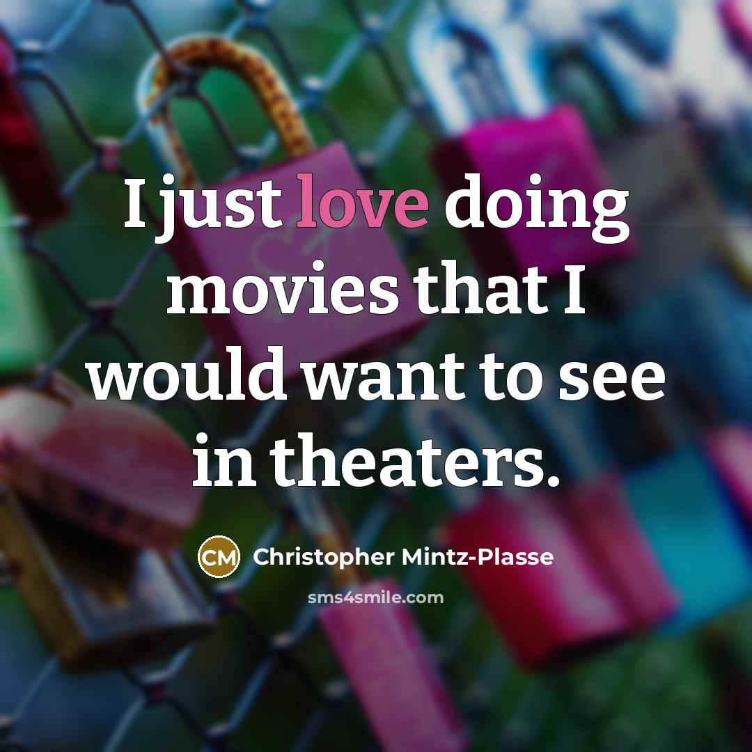 “I just love doing movies that I would want to…” quote by Christopher Mintz-Plasse