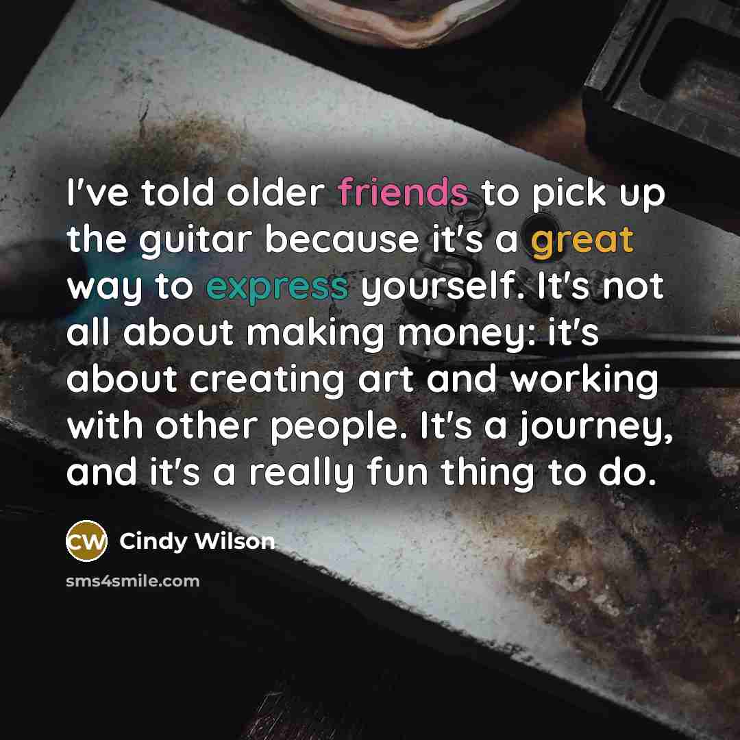 “I've told older friends to pick up the guitar because…” quote by Cindy Wilson