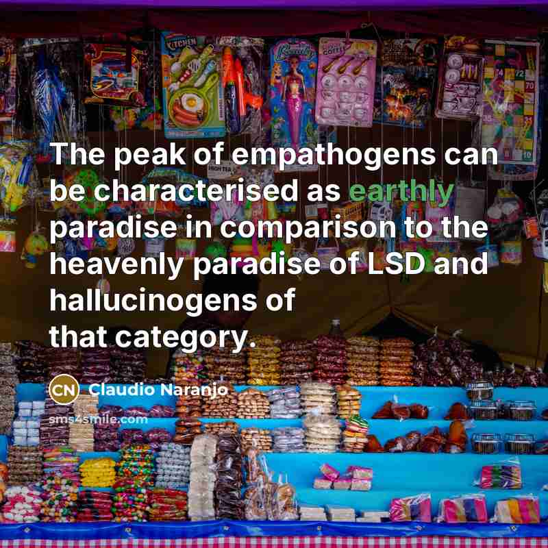 “The peak of empathogens can be characterised as earthly paradise…” quote by Claudio Naranjo