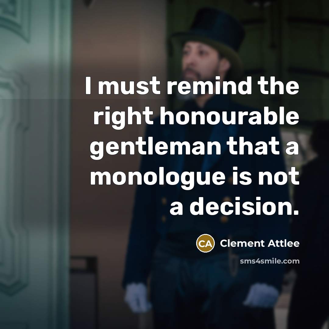 “I must remind the right honourable gentleman that a monologue…” quote by Clement Attlee