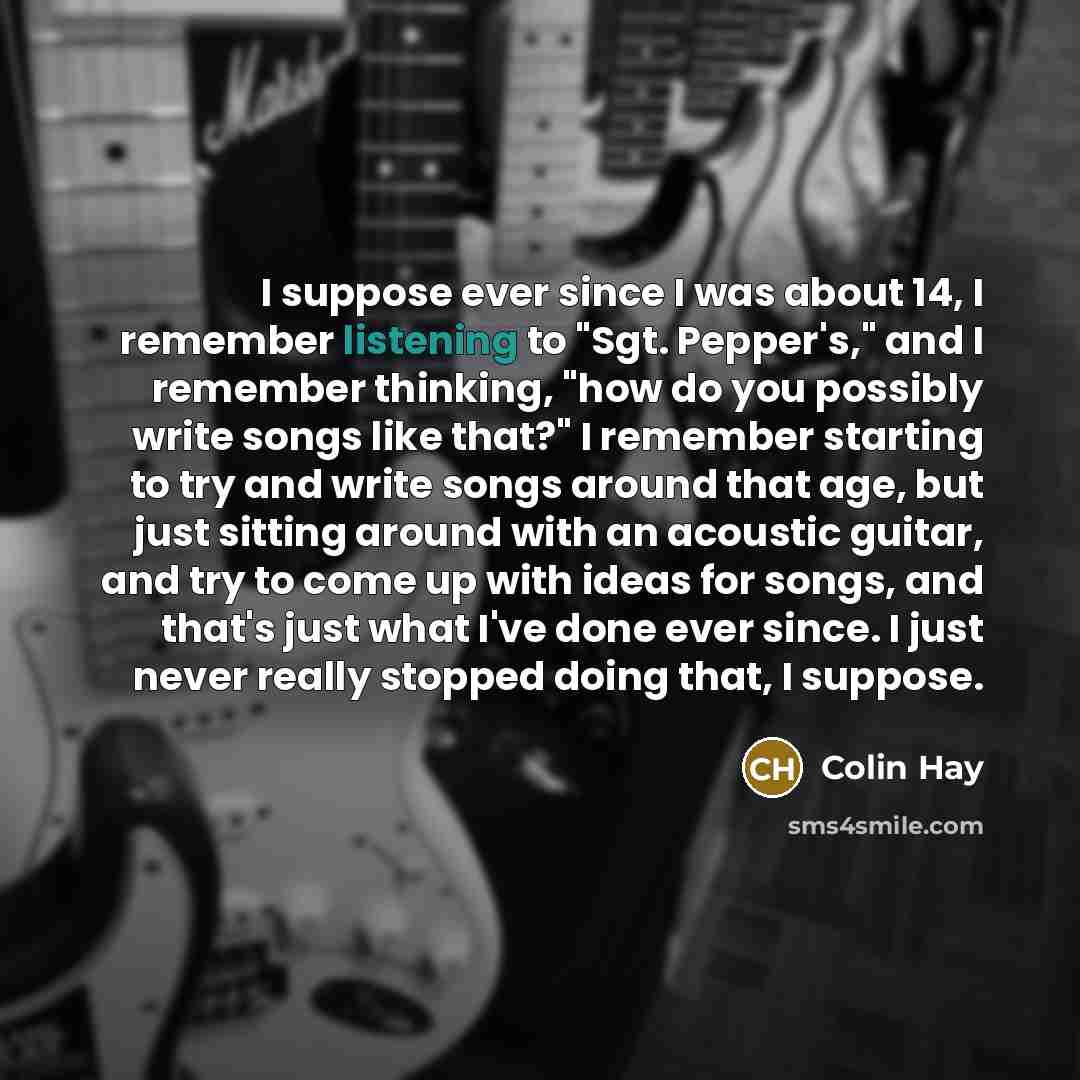 “I suppose ever since I was about 14, I remember…” quote by Colin Hay