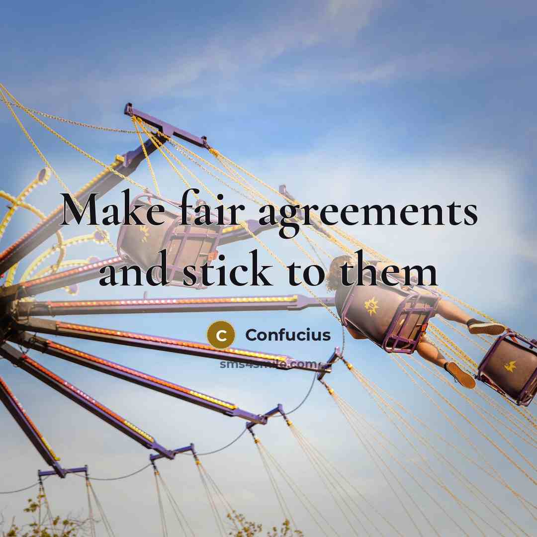 “Make fair agreements and stick to them…” quote by Confucius