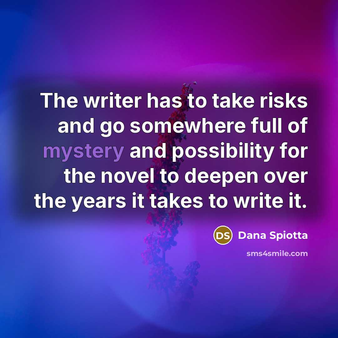 “The writer has to take risks and go somewhere full…” quote by Dana Spiotta