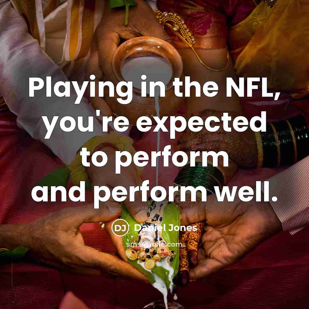 “Playing in the NFL, you're expected to perform and perform…” quote by Daniel Jones