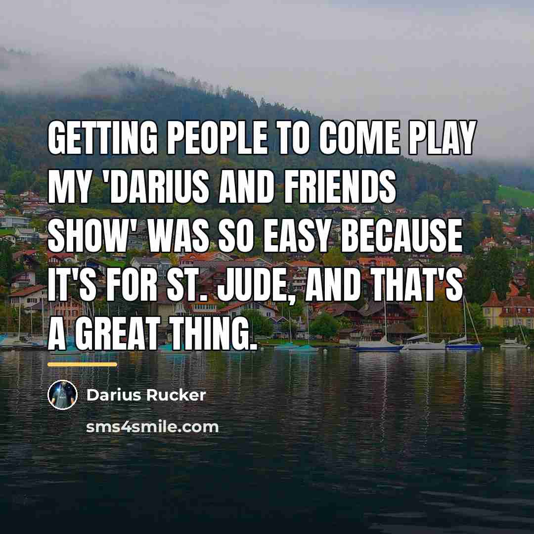 “Getting people to come play my 'Darius and Friends Show'…” quote by Darius Rucker
