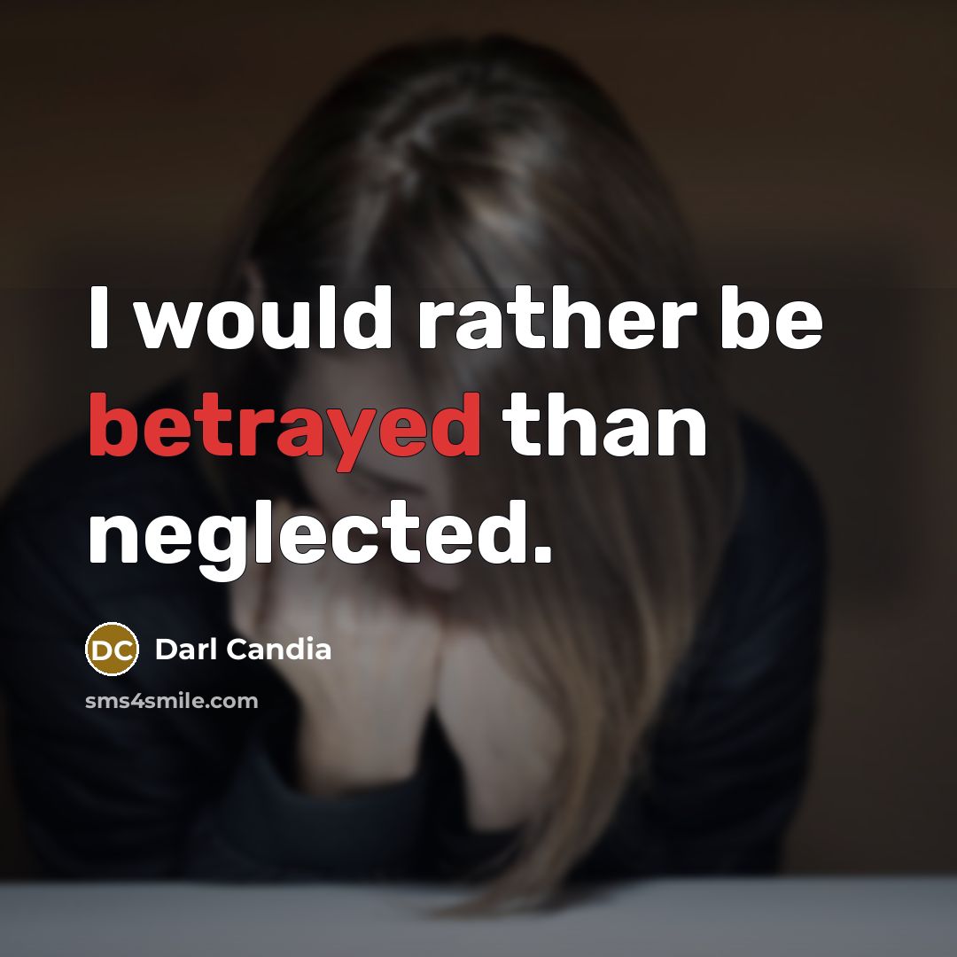 “I would rather be betrayed than neglected.…” quote by Darl Candia