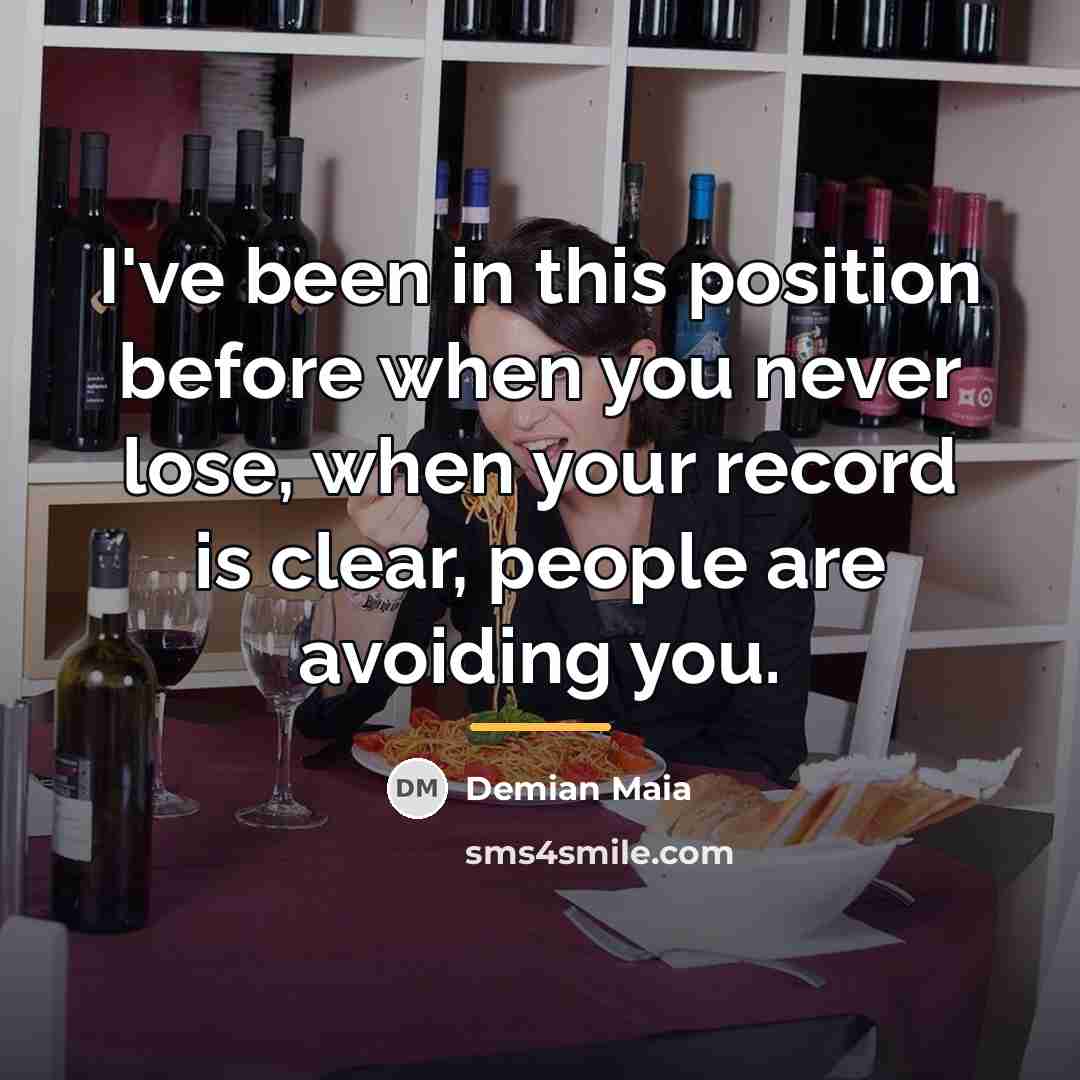 “I've been in this position before when you never lose,…” quote by Demian Maia
