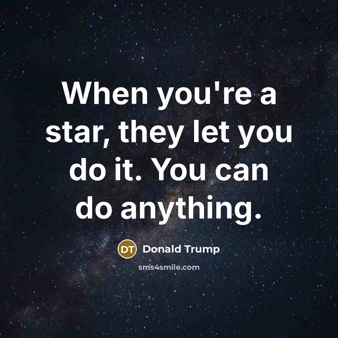 “When you're a star, they let you do it. You…” quote by Donald Trump