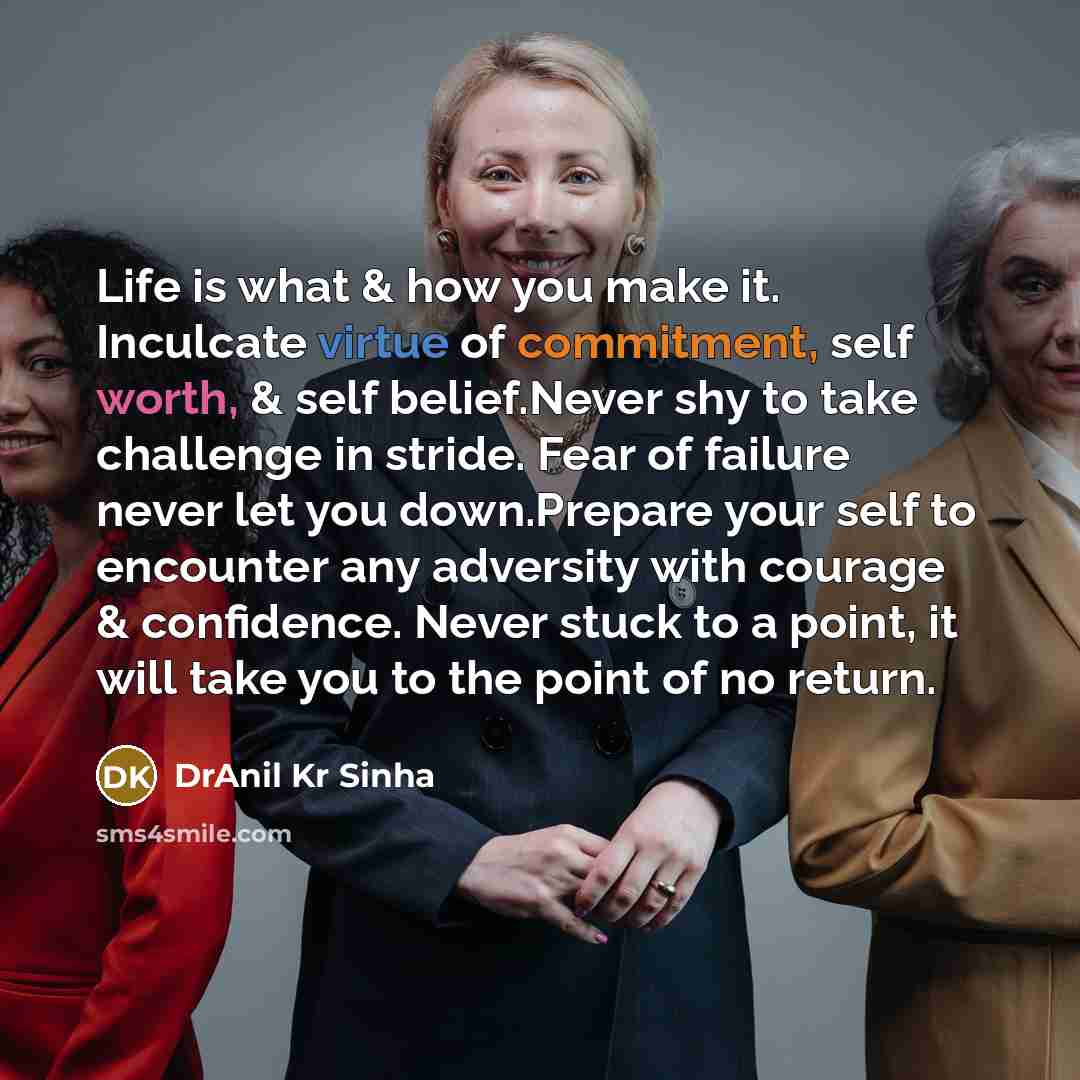 “Life is what & how you make it. Inculcate virtue…” quote by DrAnil Kr Sinha