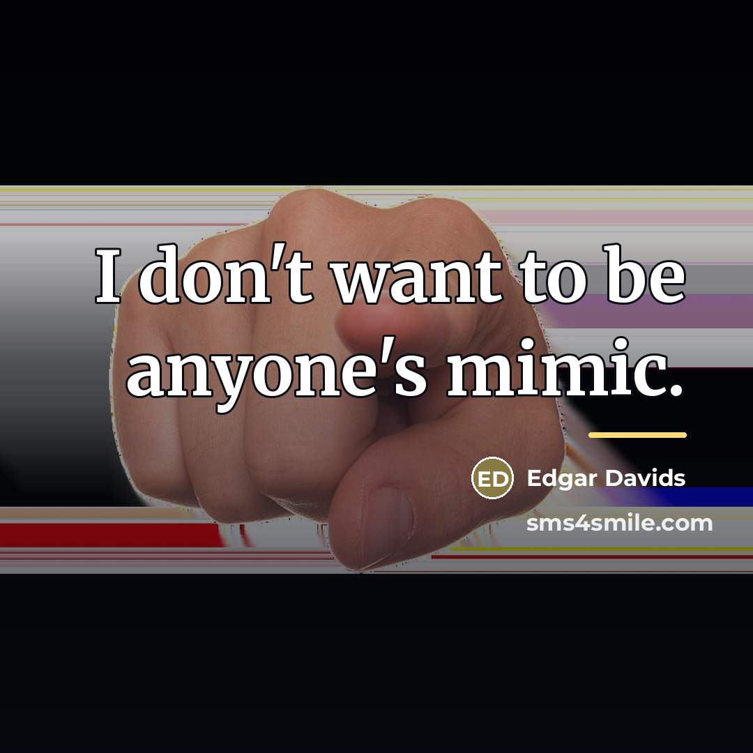 “I don't want to be anyone's mimic.…” quote by Edgar Davids