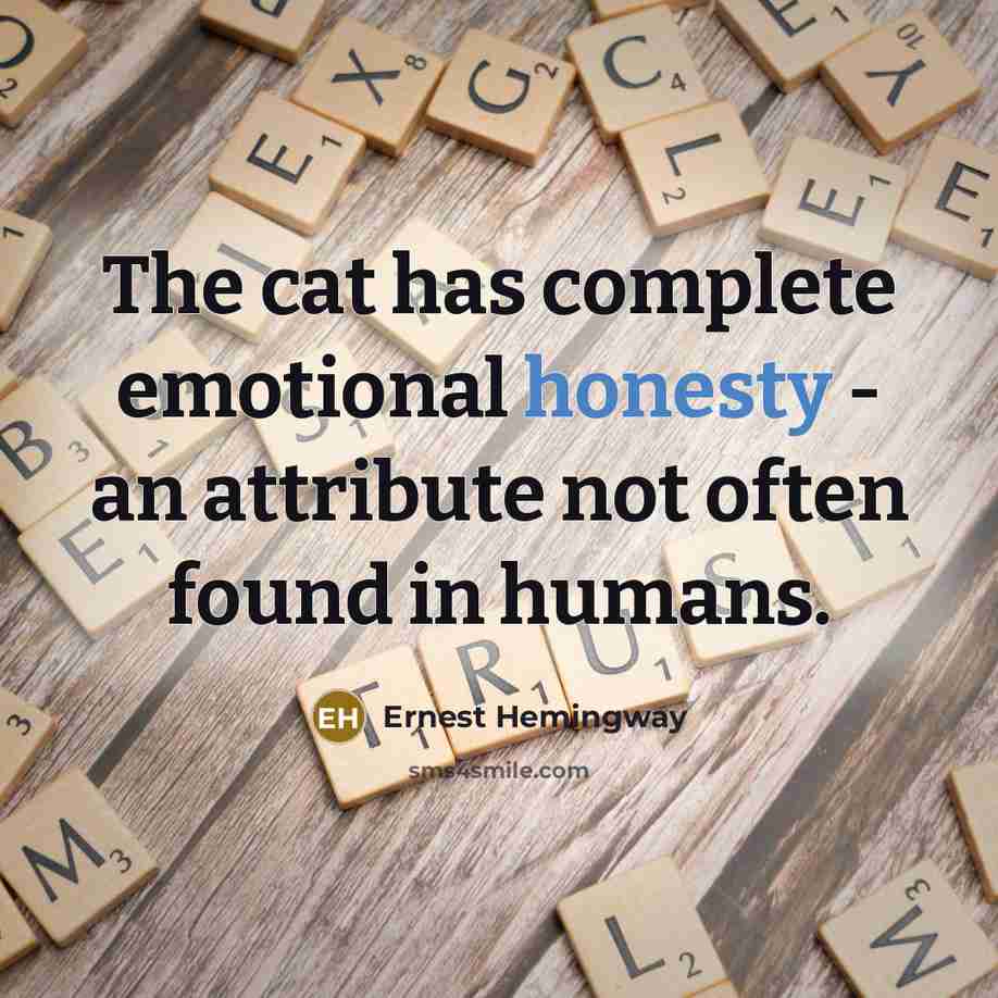 “The cat has complete emotional honesty - an attribute not…” quote by Ernest Hemingway