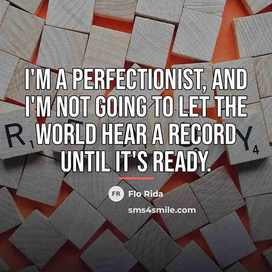 “I'm a perfectionist, and I'm not going to let the…” quote by Flo Rida