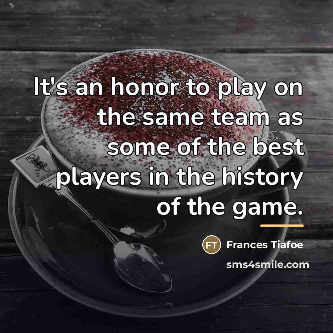 “It's an honor to play on the same team as…” quote by Frances Tiafoe