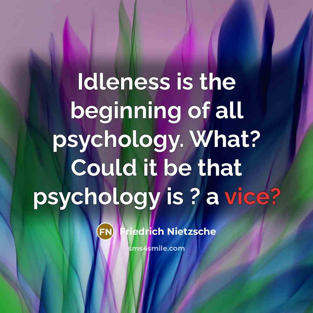 “Idleness is the beginning of all psychology. What? Could it…” quote by Friedrich Nietzsche