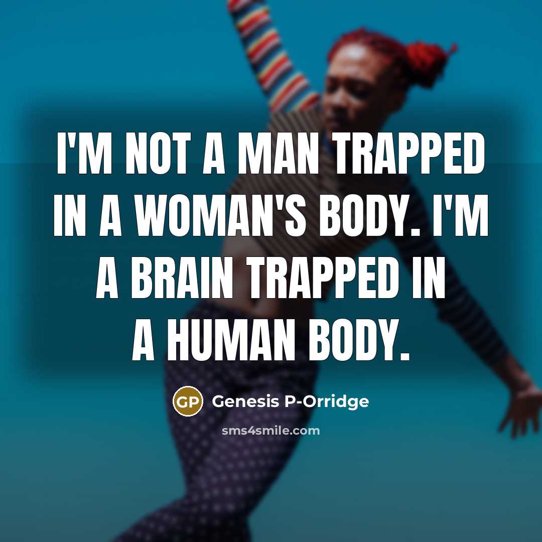“I'm not a man trapped in a woman's body. I'm…” quote by Genesis P-Orridge