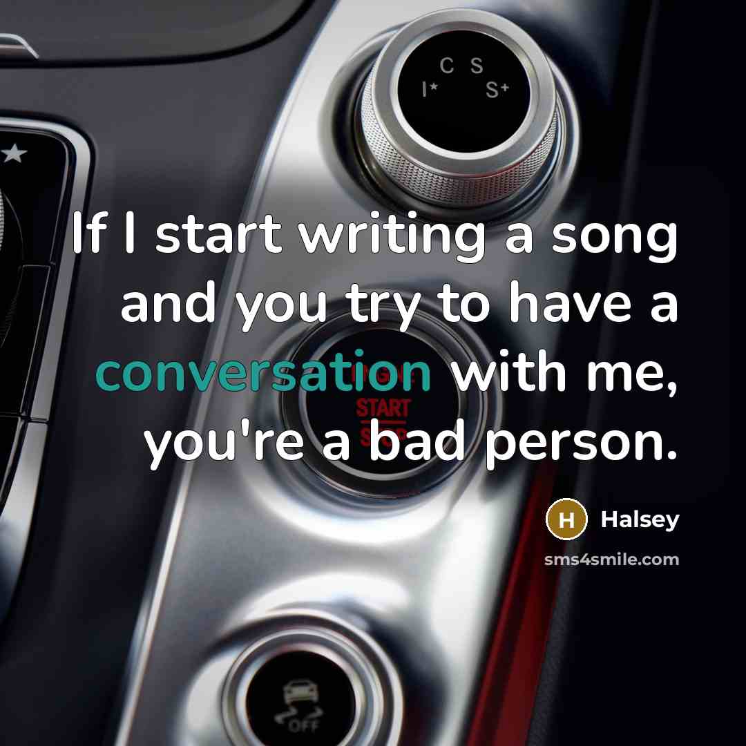 “If I start writing a song and you try to…” quote by Halsey