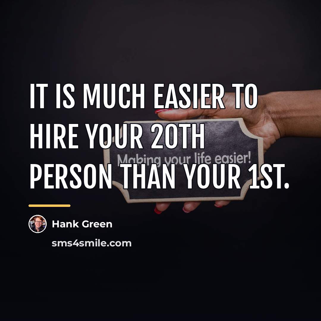 “It is much easier to hire your 20th person than…” quote by Hank Green