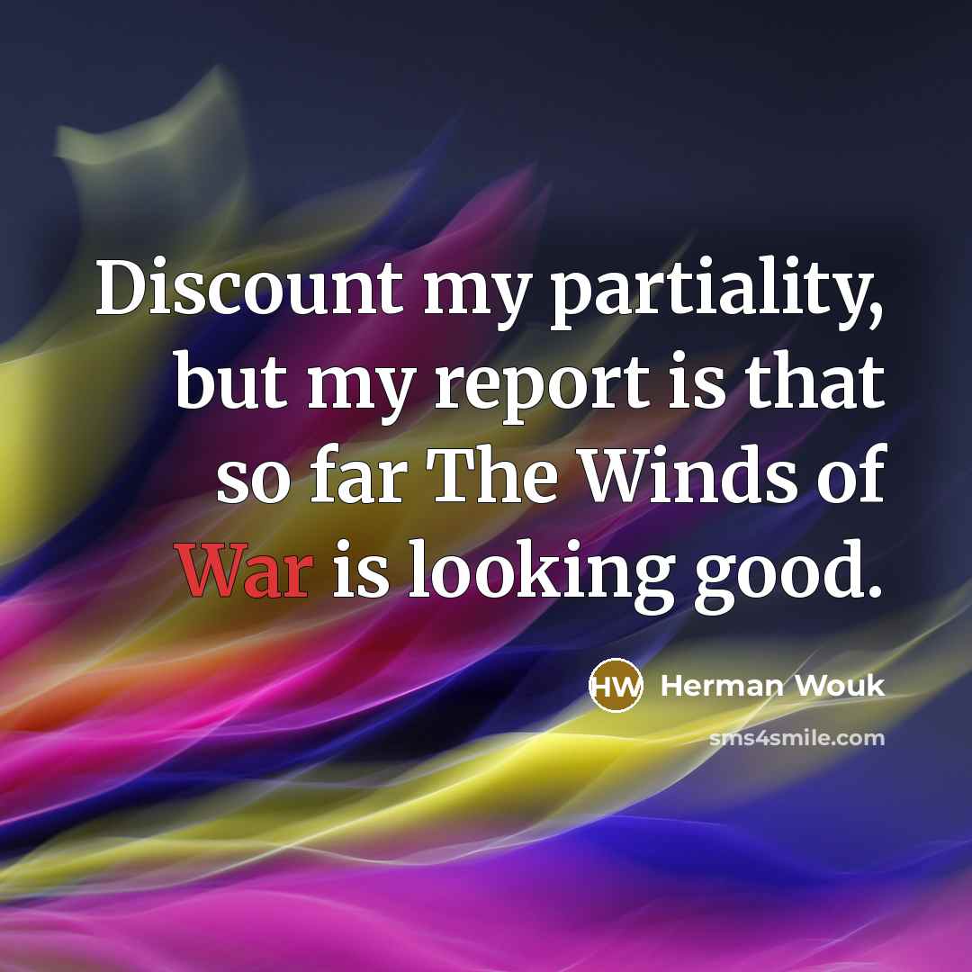 “Discount my partiality, but my report is that so far…” quote by Herman Wouk