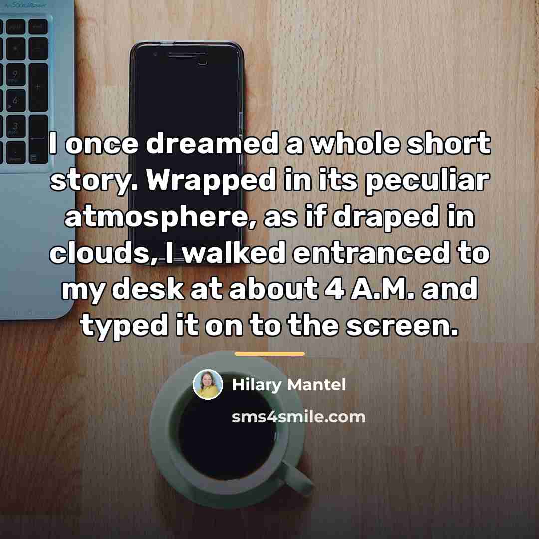 “I once dreamed a whole short story. Wrapped in its…” quote by Hilary Mantel