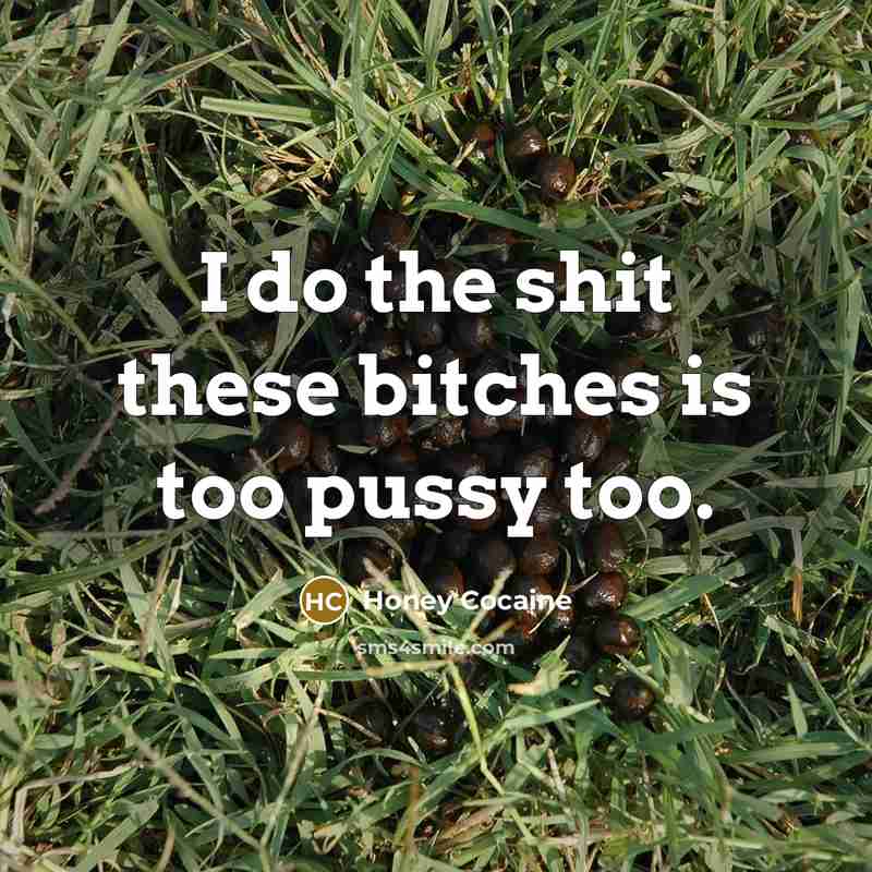 “I do the shit these bitches is too pussy too.…” quote by Honey Cocaine