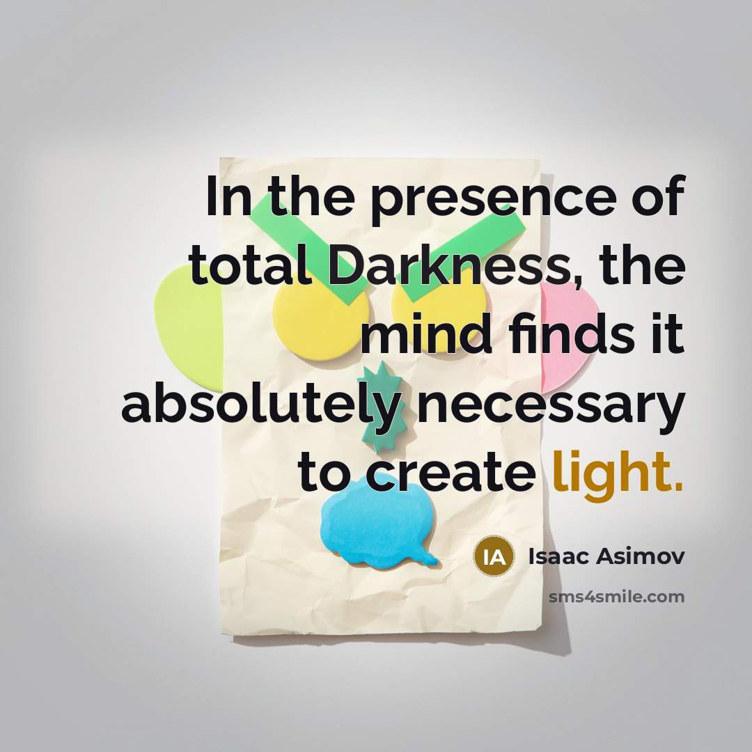 “In the presence of total Darkness, the mind finds it…” quote by Isaac Asimov