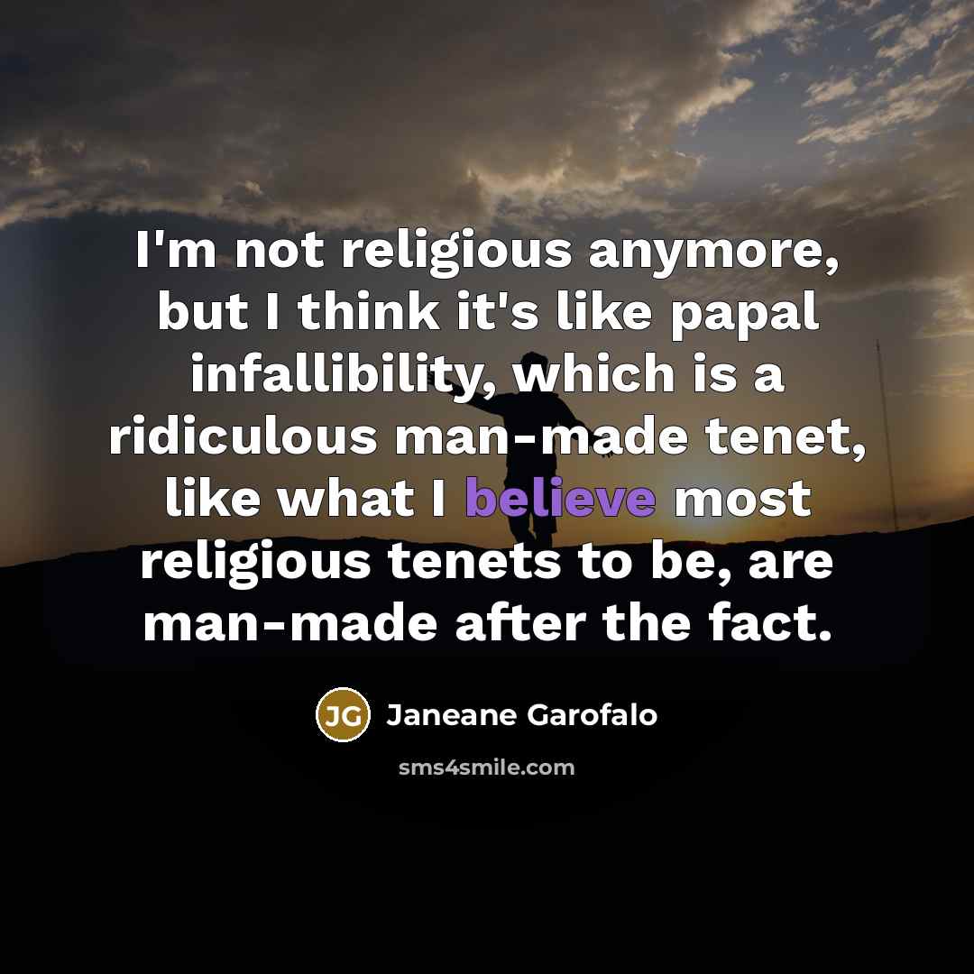 “I'm not religious anymore, but I think it's like papal…” quote by Janeane Garofalo