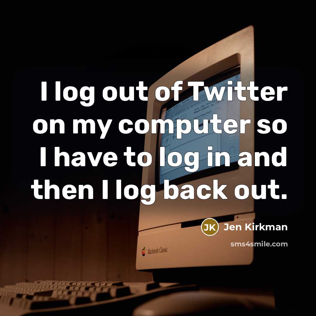 “I log out of Twitter on my computer so I…” quote by Jen Kirkman