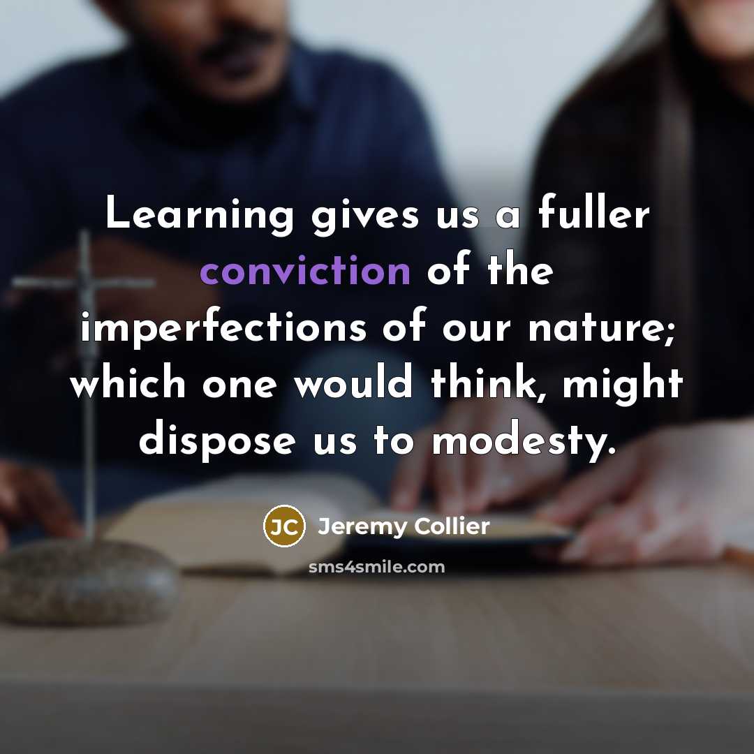 “Learning gives us a fuller conviction of the imperfections of…” quote by Jeremy Collier