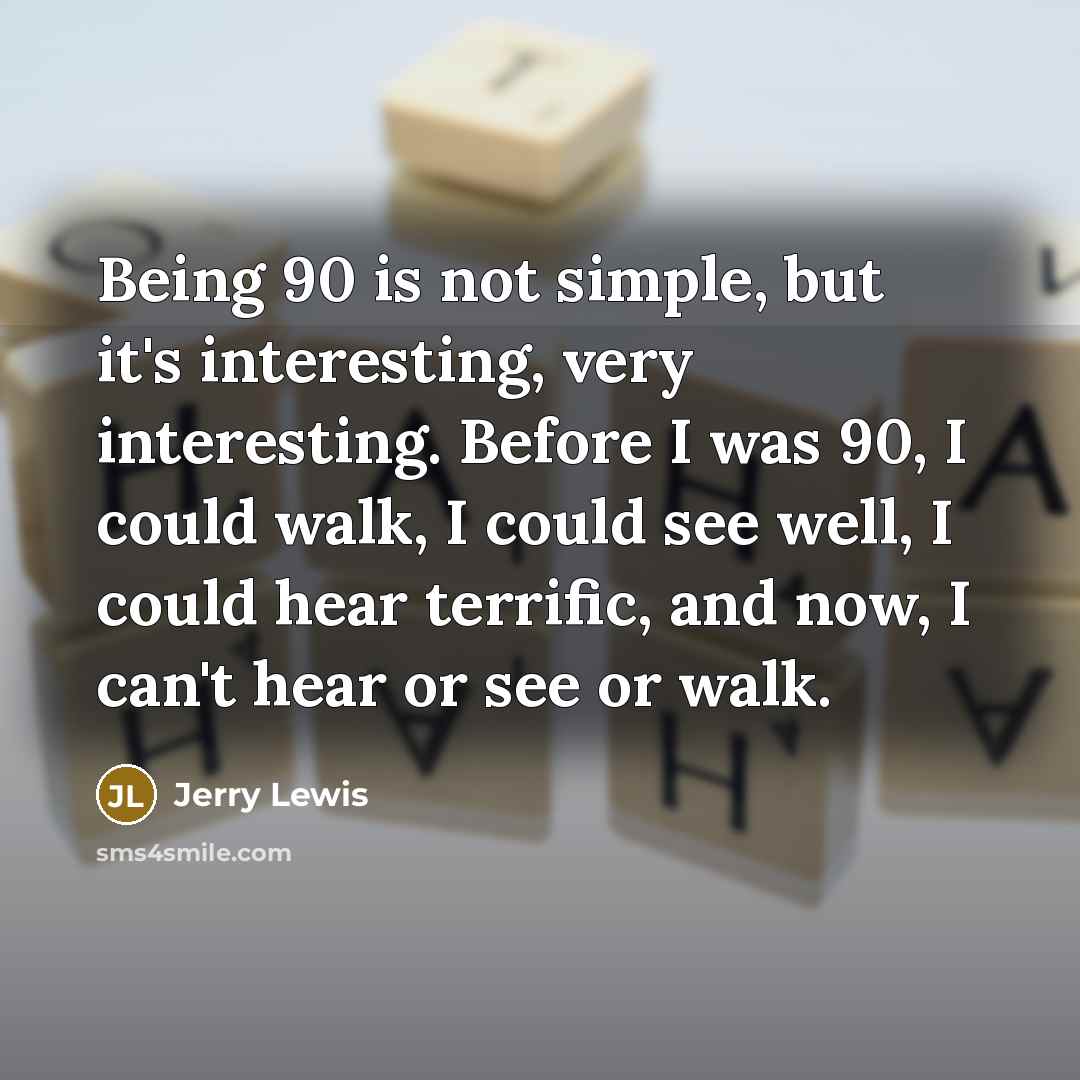 “Being 90 is not simple, but it's interesting, very interesting.…” quote by Jerry Lewis