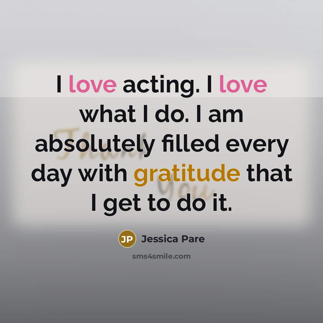 “I love acting. I love what I do. I am…” quote by Jessica Pare