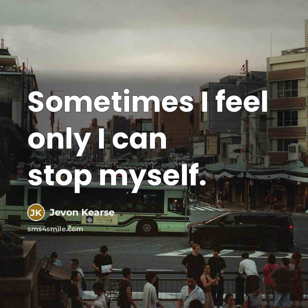 “Sometimes I feel only I can stop myself.…” quote by Jevon Kearse