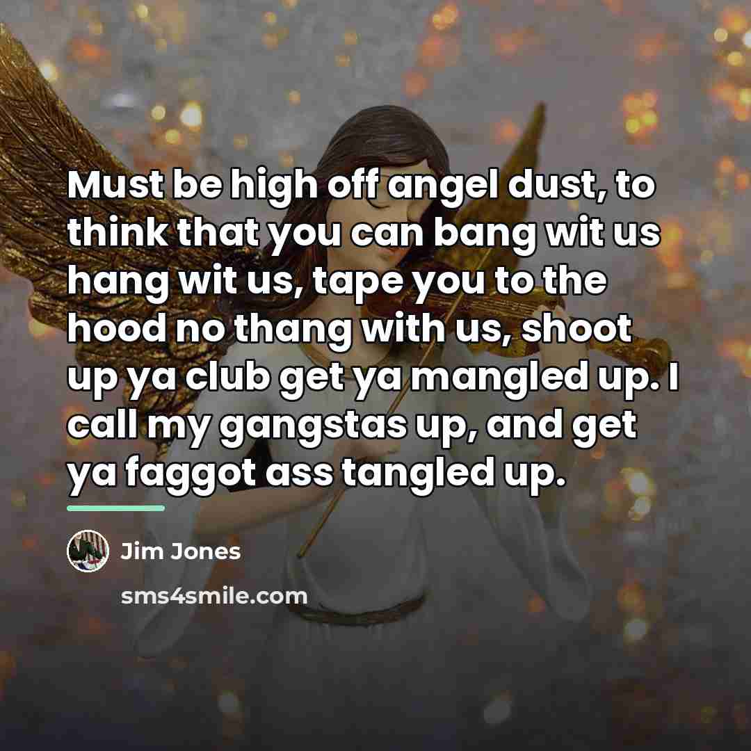 “Must be high off angel dust, to think that you…” quote by Jim Jones