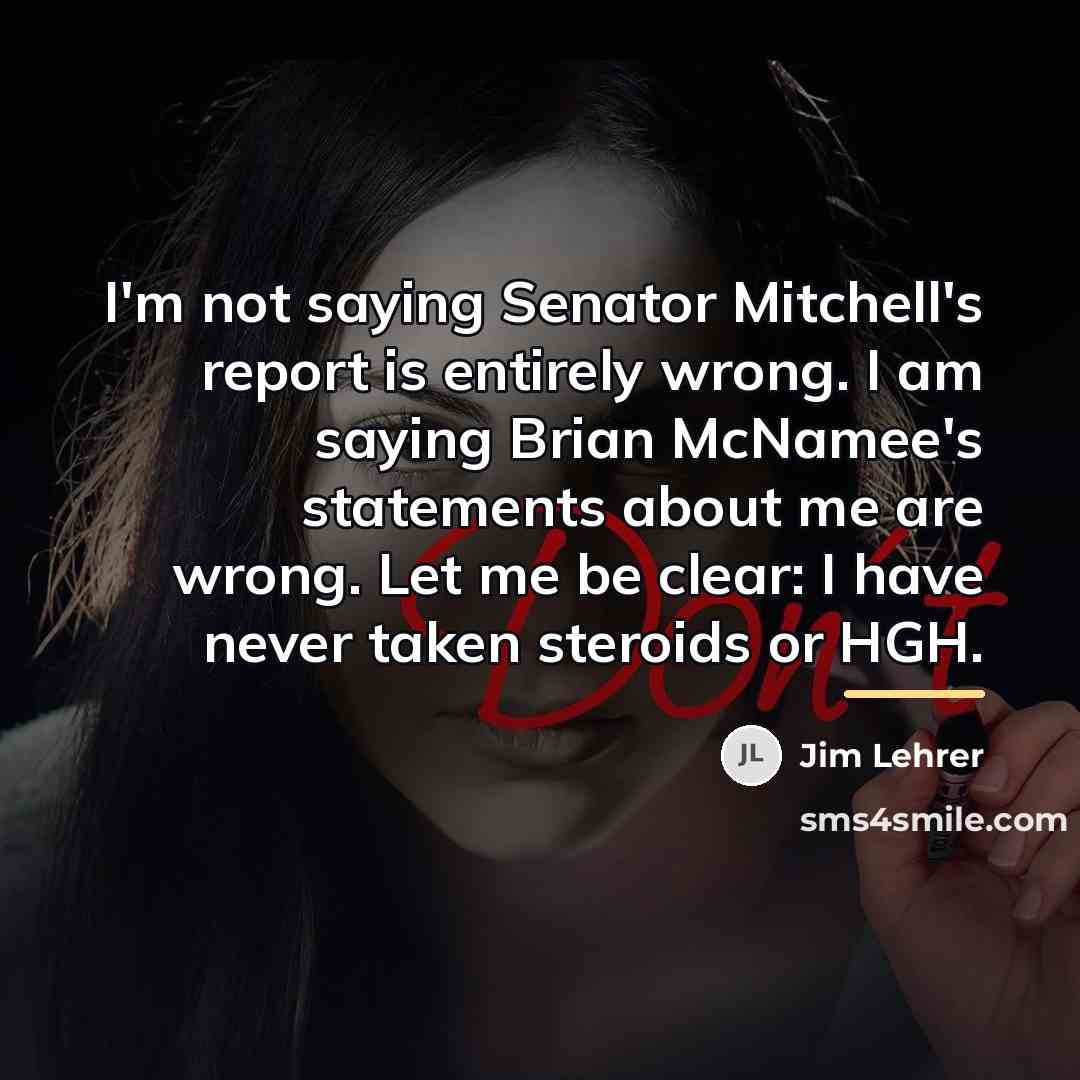 “I'm not saying Senator Mitchell's report is entirely wrong. I…” quote by Jim Lehrer