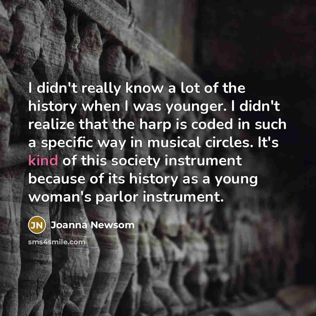“I didn't really know a lot of the history when…” quote by Joanna Newsom