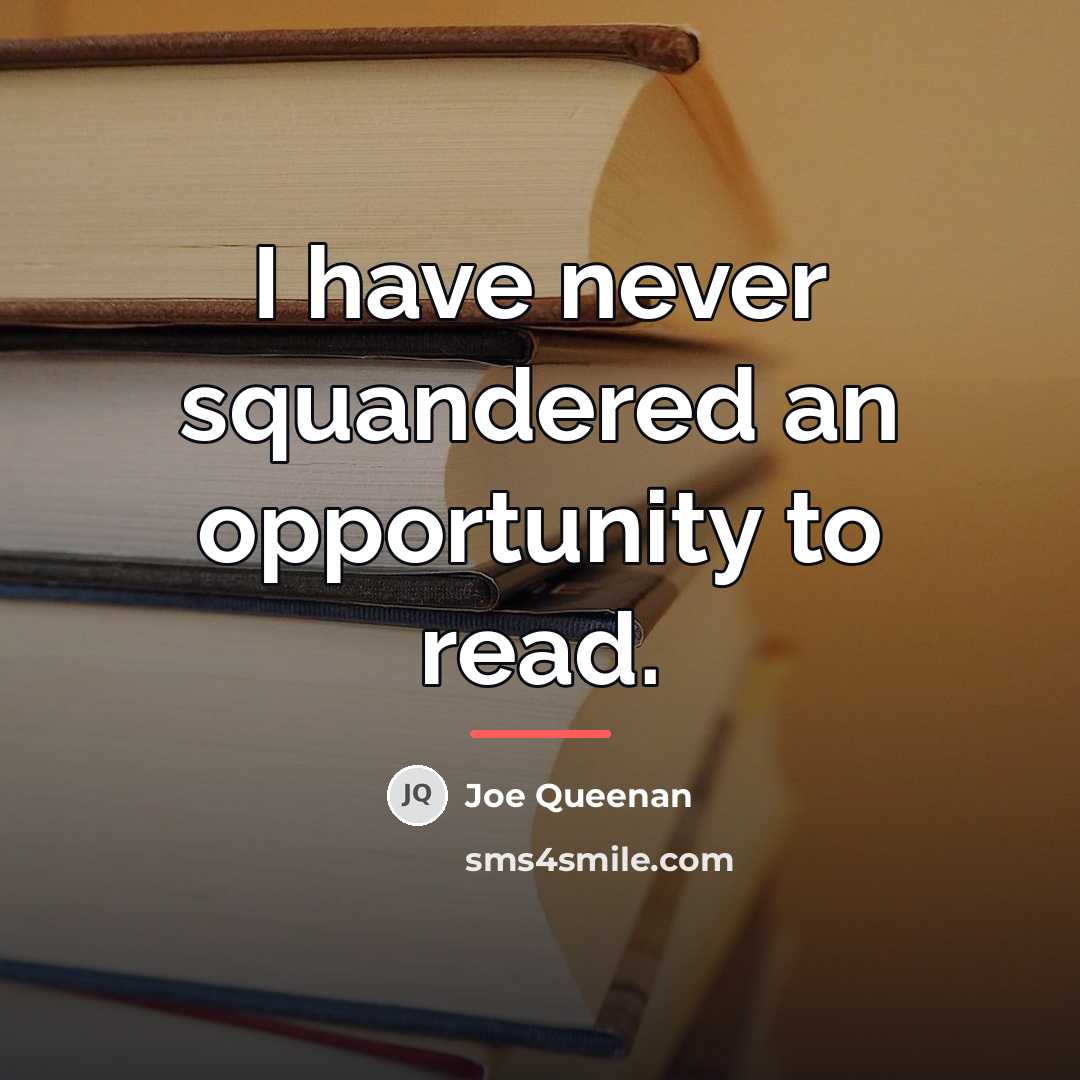 “I have never squandered an opportunity to read.…” quote by Joe Queenan