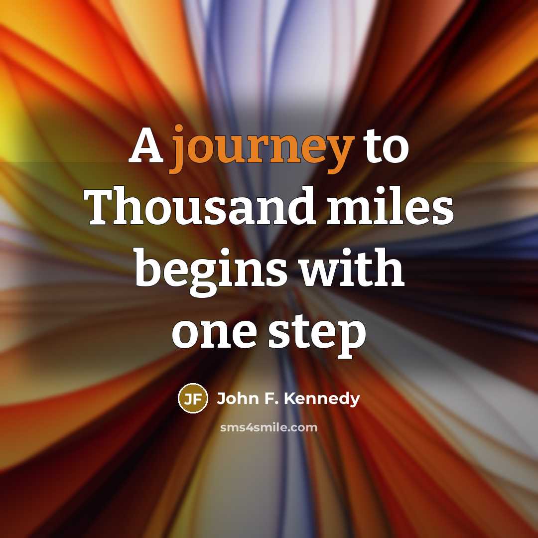 “A journey to Thousand miles begins with one step…” quote by John F. Kennedy