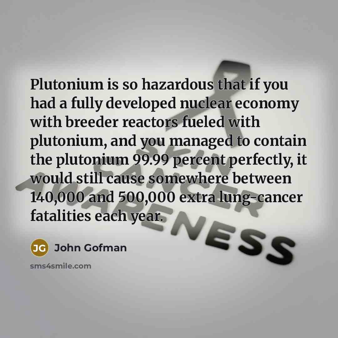 “Plutonium is so hazardous that if you had a fully…” quote by John Gofman