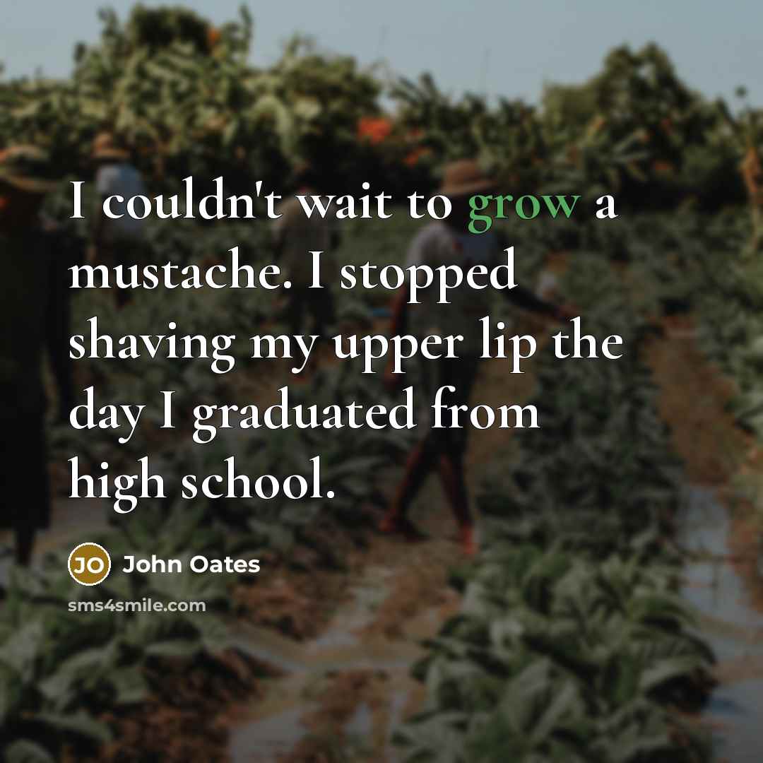 “I couldn't wait to grow a mustache. I stopped shaving…” quote by John Oates