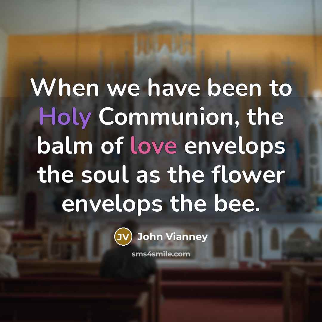“When we have been to Holy Communion, the balm of…” quote by John Vianney