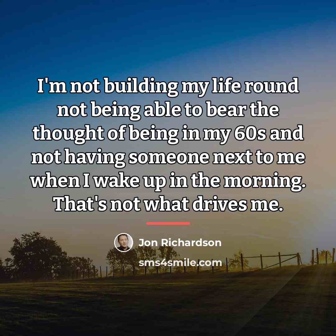“I'm not building my life round not being able to…” quote by Jon Richardson