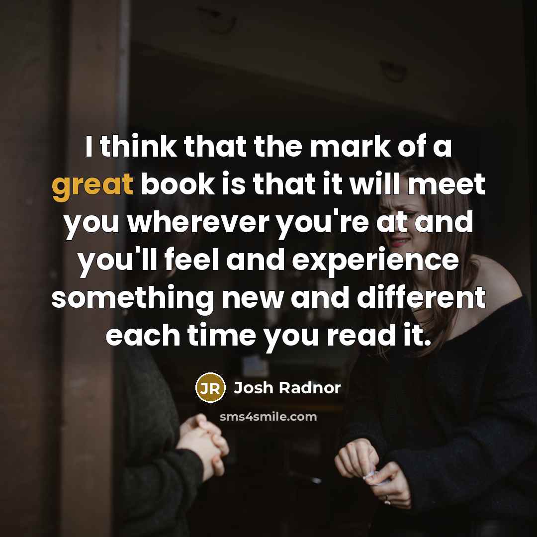 “I think that the mark of a great book is…” quote by Josh Radnor