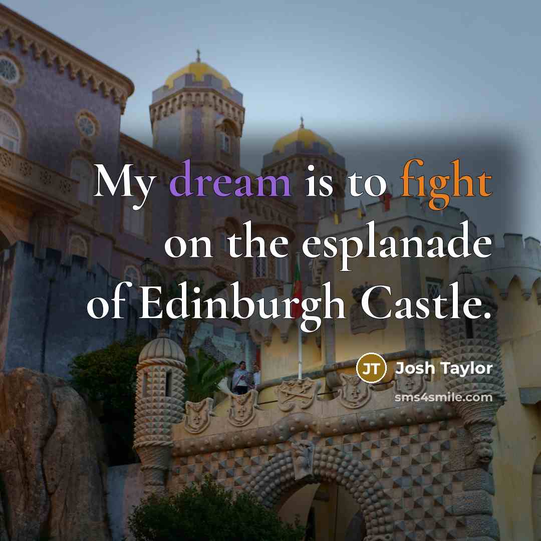 “My dream is to fight on the esplanade of Edinburgh…” quote by Josh Taylor