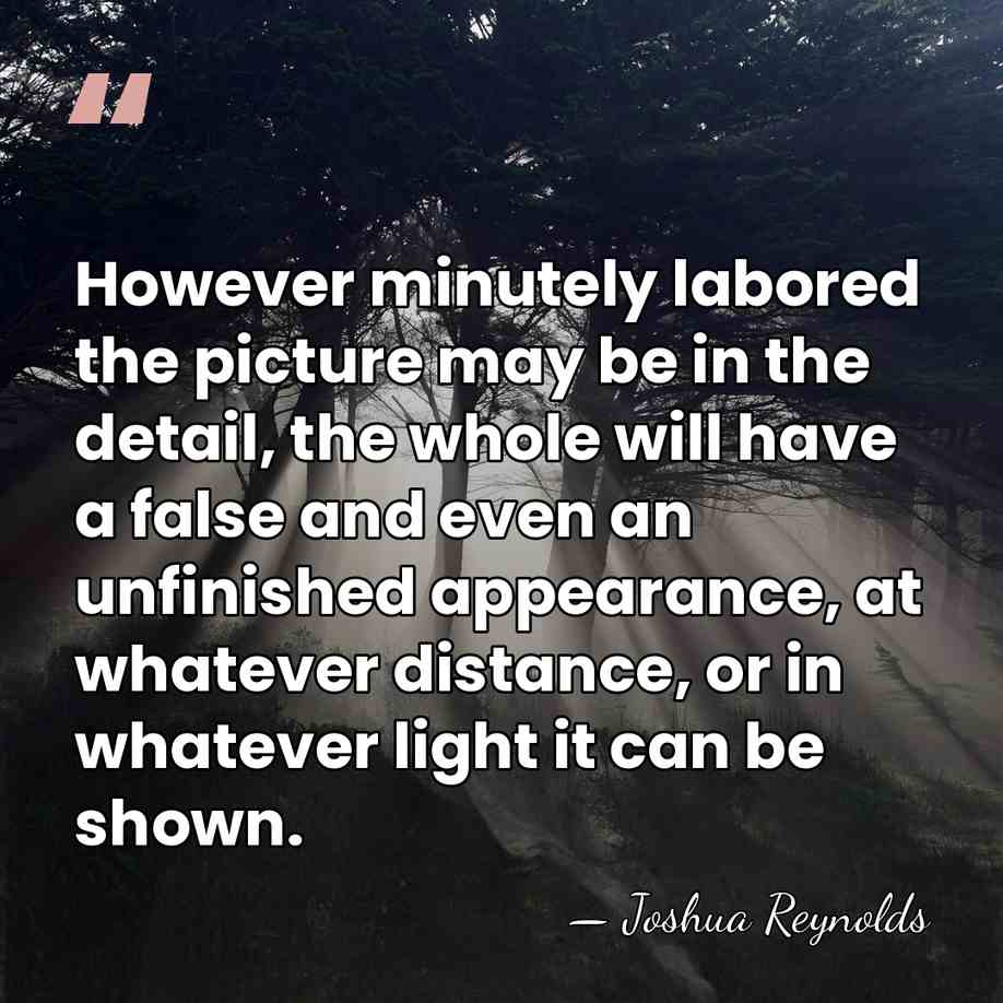 However minutely labored the picture may be in the detail, the whole&hellip; - Joshua Reynolds