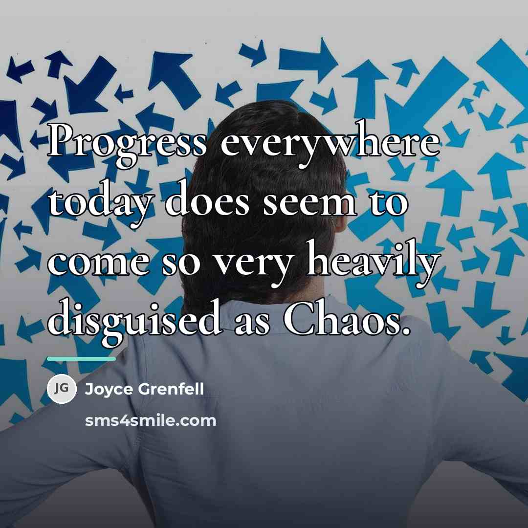 “Progress everywhere today does seem to come so very heavily…” quote by Joyce Grenfell