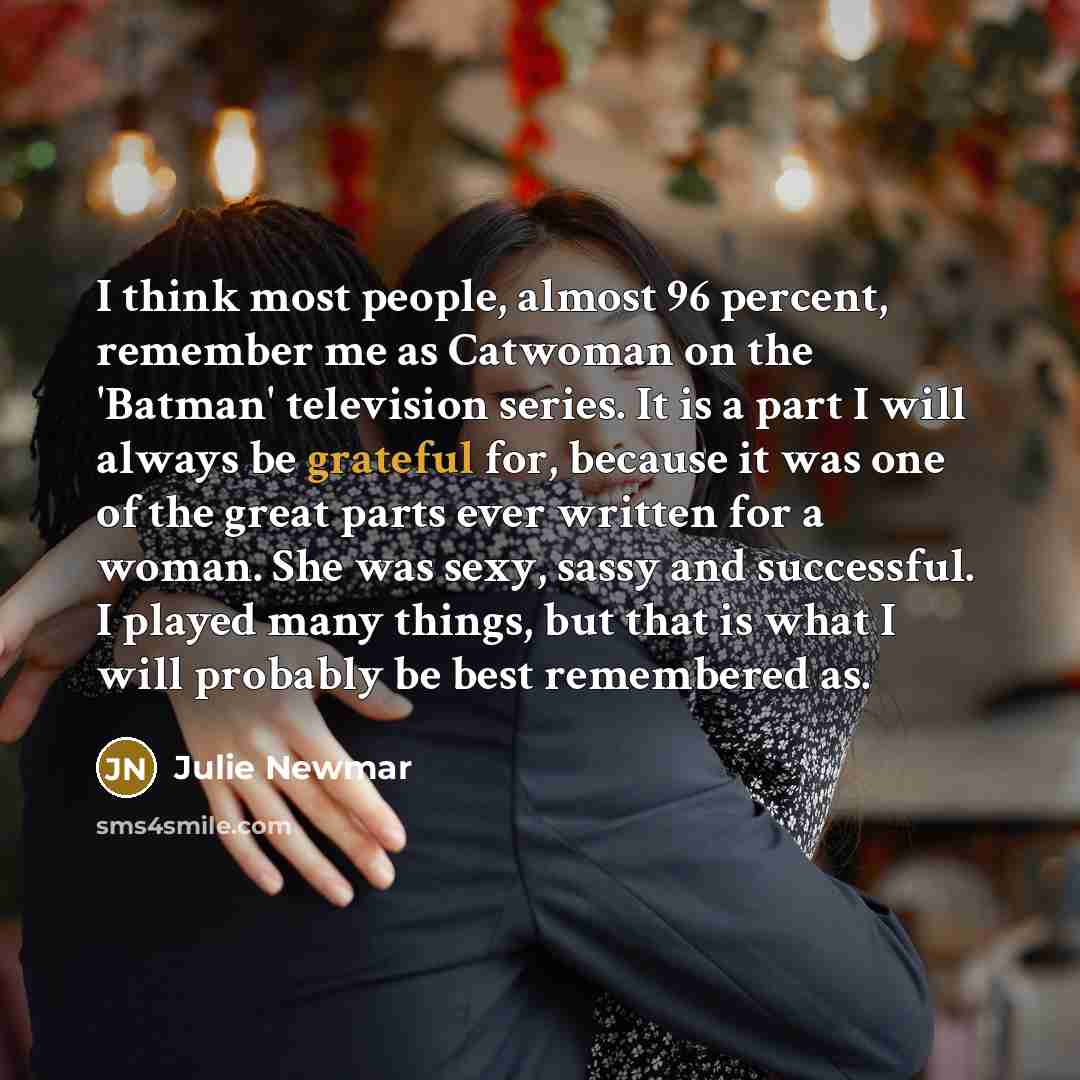 “I think most people, almost 96 percent, remember me as…” quote by Julie Newmar